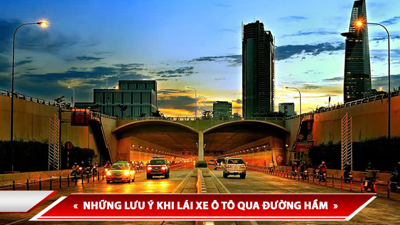 NHỮNG LƯU Ý KHI LÁI XE Ô TÔ QUA ĐƯỜNG HẦM